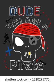 dude you are a pirate,t-shirt design vector illustration