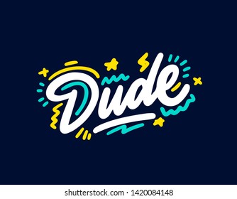 Dude.Typographic print poster. T shirt hand lettered calligraphic design. Lettering design. Vector illustration.