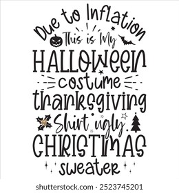 Due to Inflation This is My Halloween Costume Thanksgiving Shirt ugly Christmas Sweater