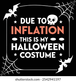 DUE TO INFLATION THIS IS MY HALLOWEEN COSTUME'' typography poster design black background horror, HALLOWEEN color themed