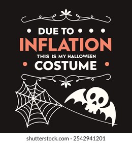 DUE TO INFLATION THIS IS MY HALLOWEEN COSTUME'' typography poster design black background horror, HALLOWEEN color themed