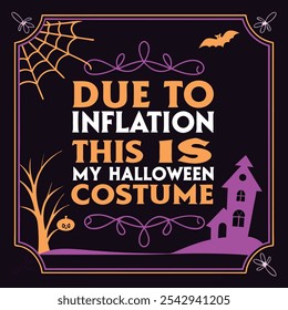 DUE TO INFLATION THIS IS MY HALLOWEEN COSTUME'' typography poster design black background horror, HALLOWEEN color themed