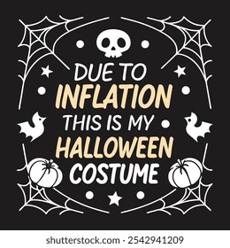 DUE TO INFLATION THIS IS MY HALLOWEEN COSTUME'' typography poster design black background horror, HALLOWEEN color themed