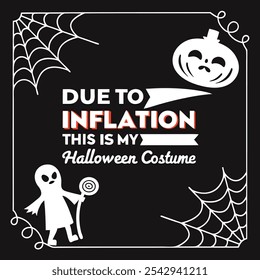 DUE TO INFLATION THIS IS MY HALLOWEEN COSTUME'' typography poster design black background horror, HALLOWEEN color themed