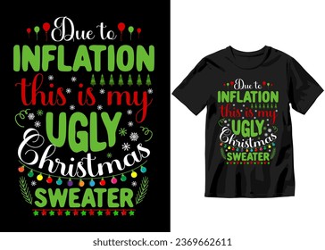 Due to inflation this is my ugly Christmas sweater, Christmas Crew, Christmas T-shirt Design, Christmas typography T-shirt Design, Vector Artwork