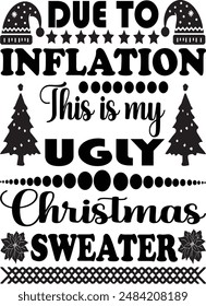 Due to Inflation Ugly Christmas Sweater Design Typography Merry Christmas Sweater Lettering Design