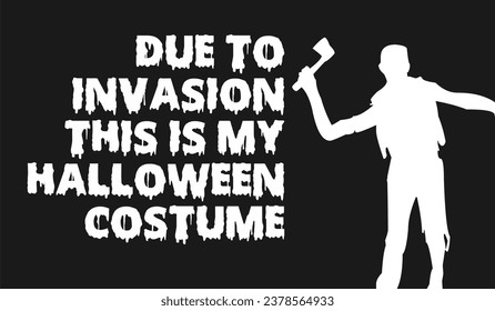 due to invasion this is my halloween costume