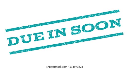 Due In Soon watermark stamp. Text caption between parallel lines with grunge design style. Rubber seal stamp with dirty texture. Vector color ink imprint on a white background.