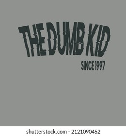 The Dumb Kid Typography T Shirt Design