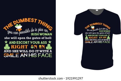 The Dumbest Thing. Irish woman, st patrick's Day t shirt design template, st patrick's Day poster, Ireland celebration festival irish and lucky theme Vector illustration, Typography, Patrick's day.