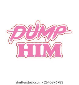 Dump Him-Sassy Girl Quote T-shirt design