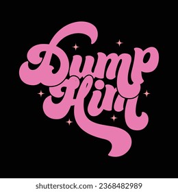 Dump Him-Y2K Sassy Girl Quotes T-shirt  Design with vector