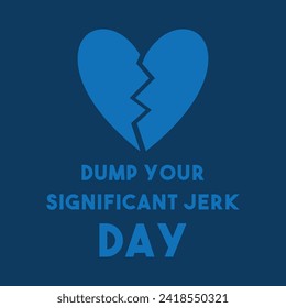 Dump Your Significant Jerk Day. The First Sunday in February. Eps 10.