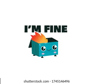 Dumpster on fire Is Fine ''Im fine'' logo	
