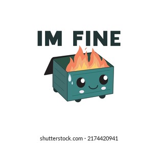  Dumpster on fire Is Fine ''Im fine'' logo