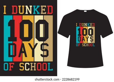 Dunked 100 days of school - 100 days of school T-Shirt Design - 100th days t shirts.