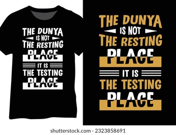 The Dunya Is Not The Resting Place It Is The Testing Place, Typographic Islamic Quote Design