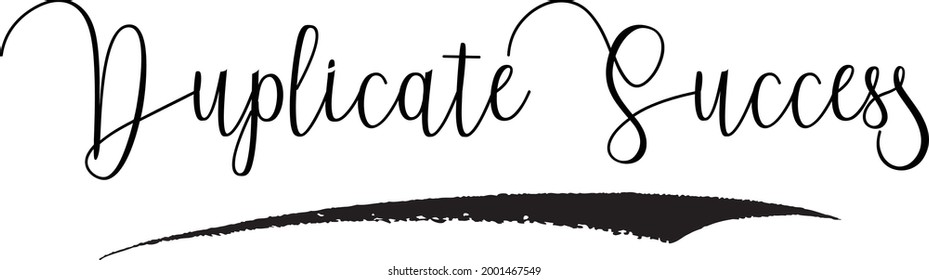 Duplicate Success. Handwritten Cursive Calligraphy Black Color Text