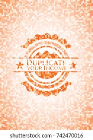 Duplicate your Income abstract orange mosaic emblem with background