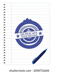 Duplicate your Income blue ink pen emblem. Vector Illustration. Detailed. 