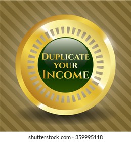 Duplicate your Income golden badge