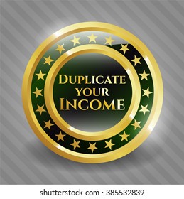 Duplicate your Income golden badge