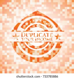 Duplicate your Income orange mosaic emblem with background