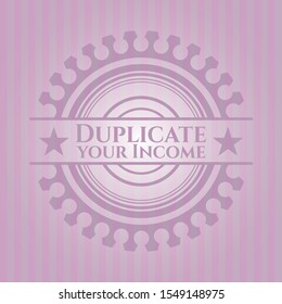 Duplicate your Income pink emblem. Vector Illustration. Detailed.