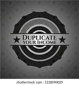 Duplicate your Income realistic dark emblem