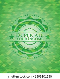 Duplicate your Income realistic green emblem. Mosaic background. Vector Illustration. Detailed.