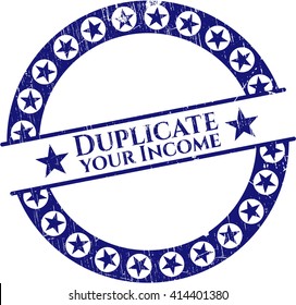 Duplicate your Income rubber grunge stamp