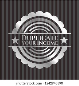 Duplicate your Income silver emblem or badge