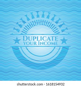 Duplicate your Income water representation emblem background. Vector Illustration. Detailed.