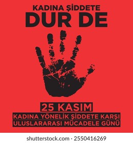 "Kadına Şiddete Dur De.25 Kasım Kadına Yönelik Şiddete Karşı
Uluslararası Mücadele Günü.Say Acabar com a violência contra as mulheres. 25 de novembro é o Dia Internacional para a Eliminação da Violência Contra"