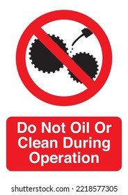 DURING OPERATION DO NOT OIL OR CLEAN