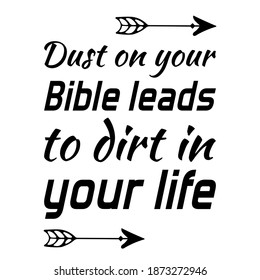 Dust on your Bible leads to dirt in your life. Vector Quote