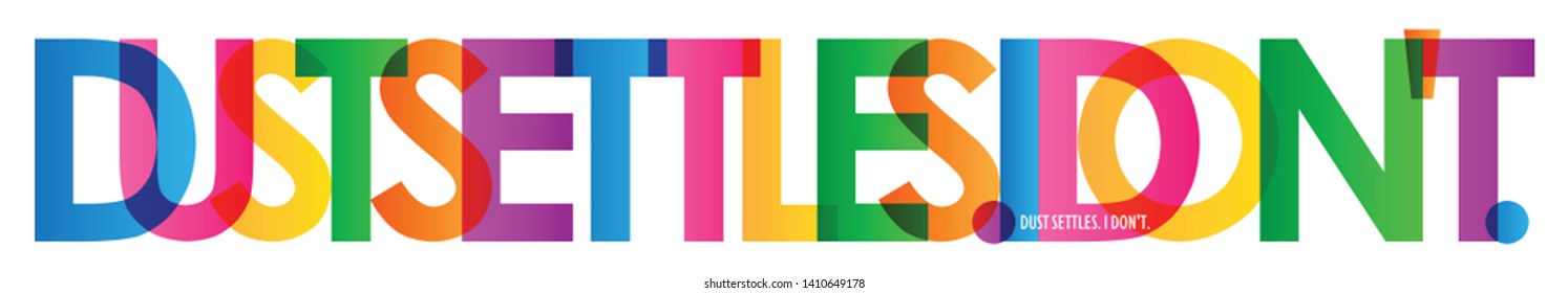 DUST SETTLES. I DON'T colorful vector typography banner