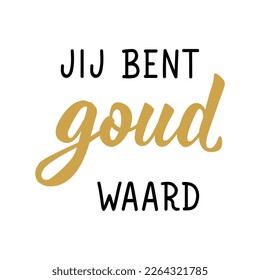 Dutch text: You are worth gold. Modern vector brush calligraphy. Ink illustration. Perfect design for greeting cards, posters, t-shirts, banners.