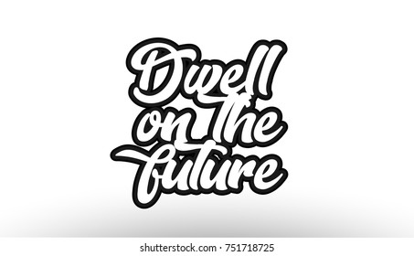 dwell on the future black beautiful graffiti text word expression typography isolated on white background suitable for a logo banner t shirt or brochure design