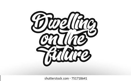 dwelling on the future black beautiful graffiti text word expression typography isolated on white background suitable for a logo banner t shirt or brochure design