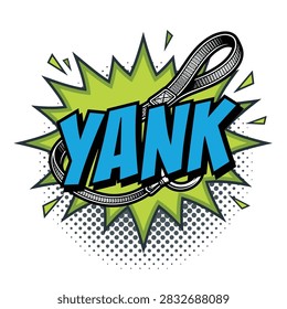 Dynamic comic explosion graphic featuring a pet leash illustration and bold yank typography. Vibrant pop art style art.
