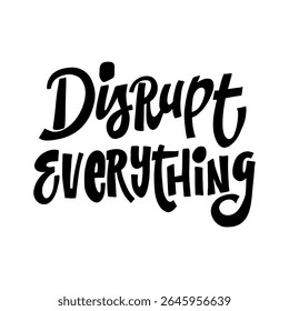 Dynamic hand-drawn vector lettering “Disrupt Everything” for bold innovation themes, startup culture, creative change, and business disruption