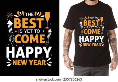 **"Dynamic New Year T-shirt design featuring the phrase 'The Best is Yet to Come – Happy New Year.' The layout includes bold typography in white and gold, complemented by festive elements such as fire