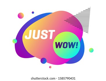Dynamical abstract forms with Just Wow text. Multicolored fluid shapes. Gradient colors. Vector illustration for flyer, poster, sale banner design