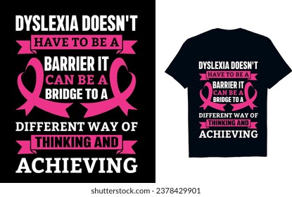 Dyslexia doesn't have to be a barrier it can be a bridge to a different way of thinking and achieving  Dyslexia awareness T shirt Design 