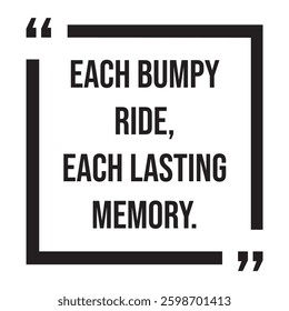 each bumpy ride, each lasting memory, inspirational design quote, motivational quotes, typography illustration lettering quotes