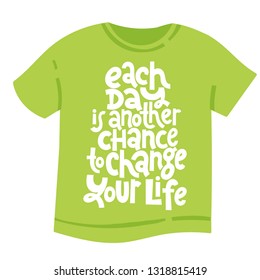 Each day is another chance to change your life. T-shirt with hand drawn vector lettering about gym, fitness, wellness program, inspiration to lose weight. Quote for a party, social media, gift. 