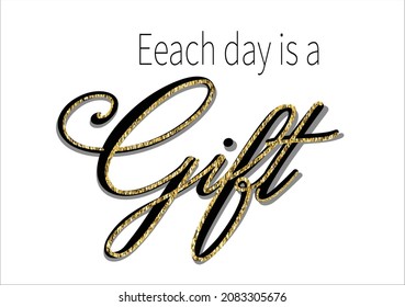 each day  a gift golden glitter vector bright golden varac foil positive slogan sparkle