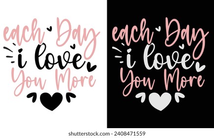 each day i love you more, awesome valentine t-shirt design vector file