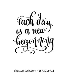 each day is a new beginning - hand lettering inscription text motivation and inspiration positive quote, calligraphy vector illustration